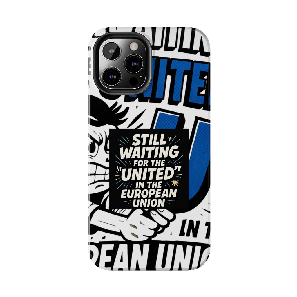Still Waiting for the United in the European Union Phone Case | Political Protest Design