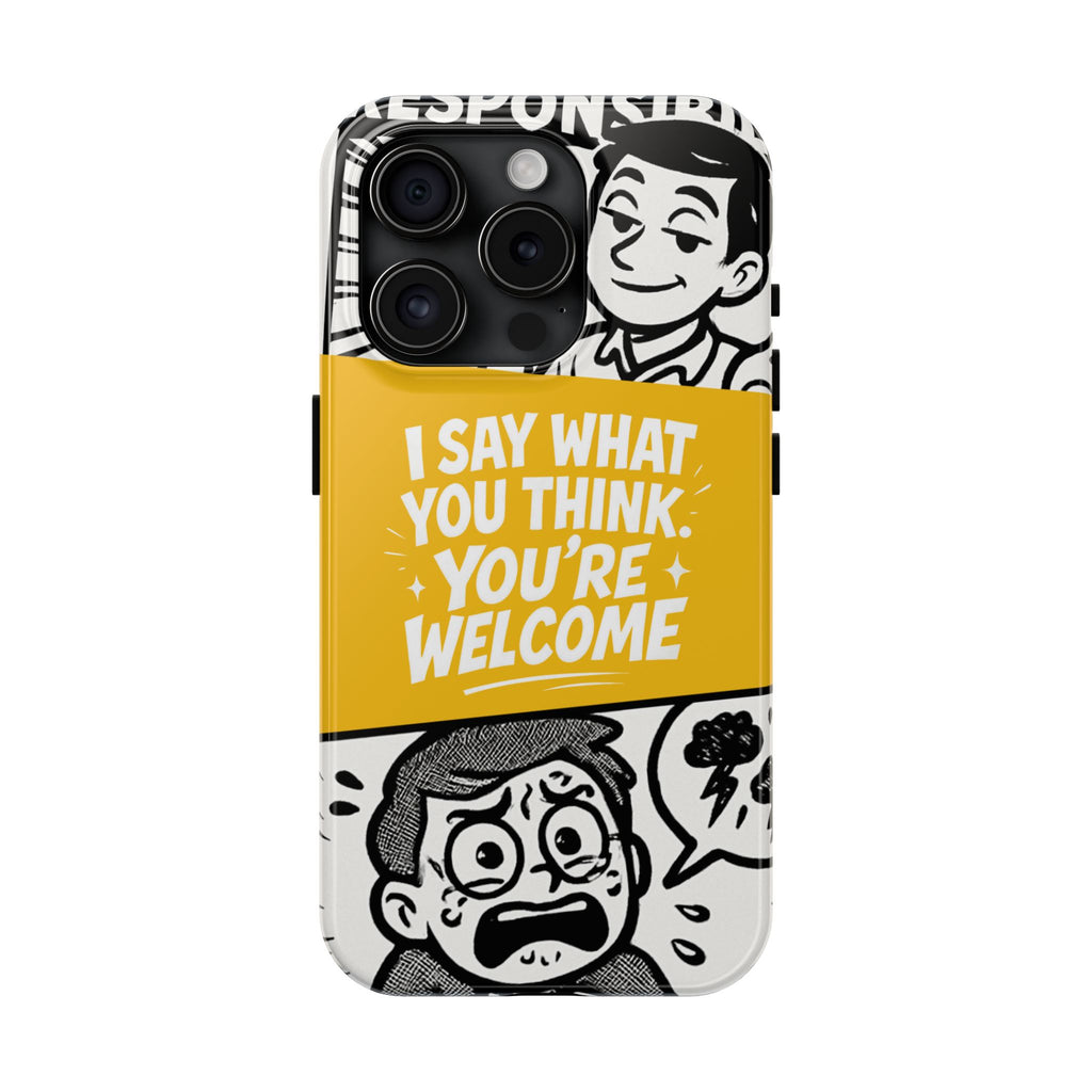 I Say What You Think Youre Welcome Phone Case | Funny Cartoon Quote
