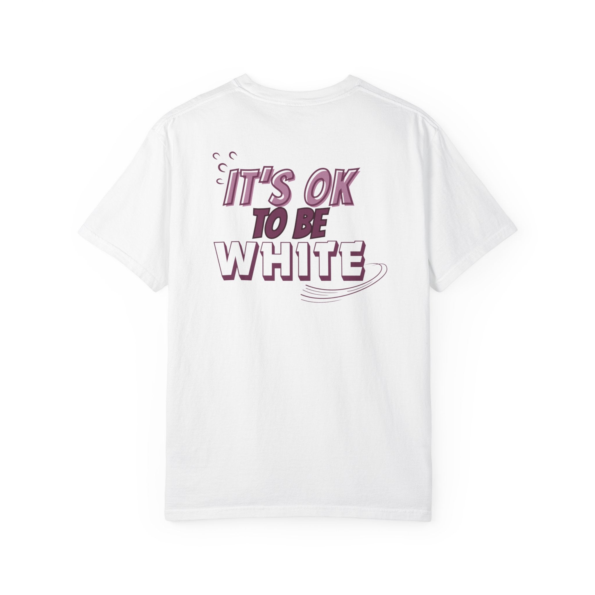 Its OK To Be White Garment-Dyed T-Shirt | Retro Back Print Graphic Tee