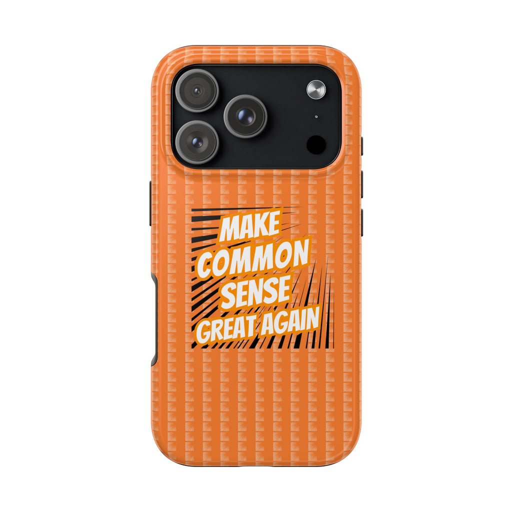 Make Common Sense Great Again Tough Phone Case | Impact-Resistant iPhone & Samsung Cover