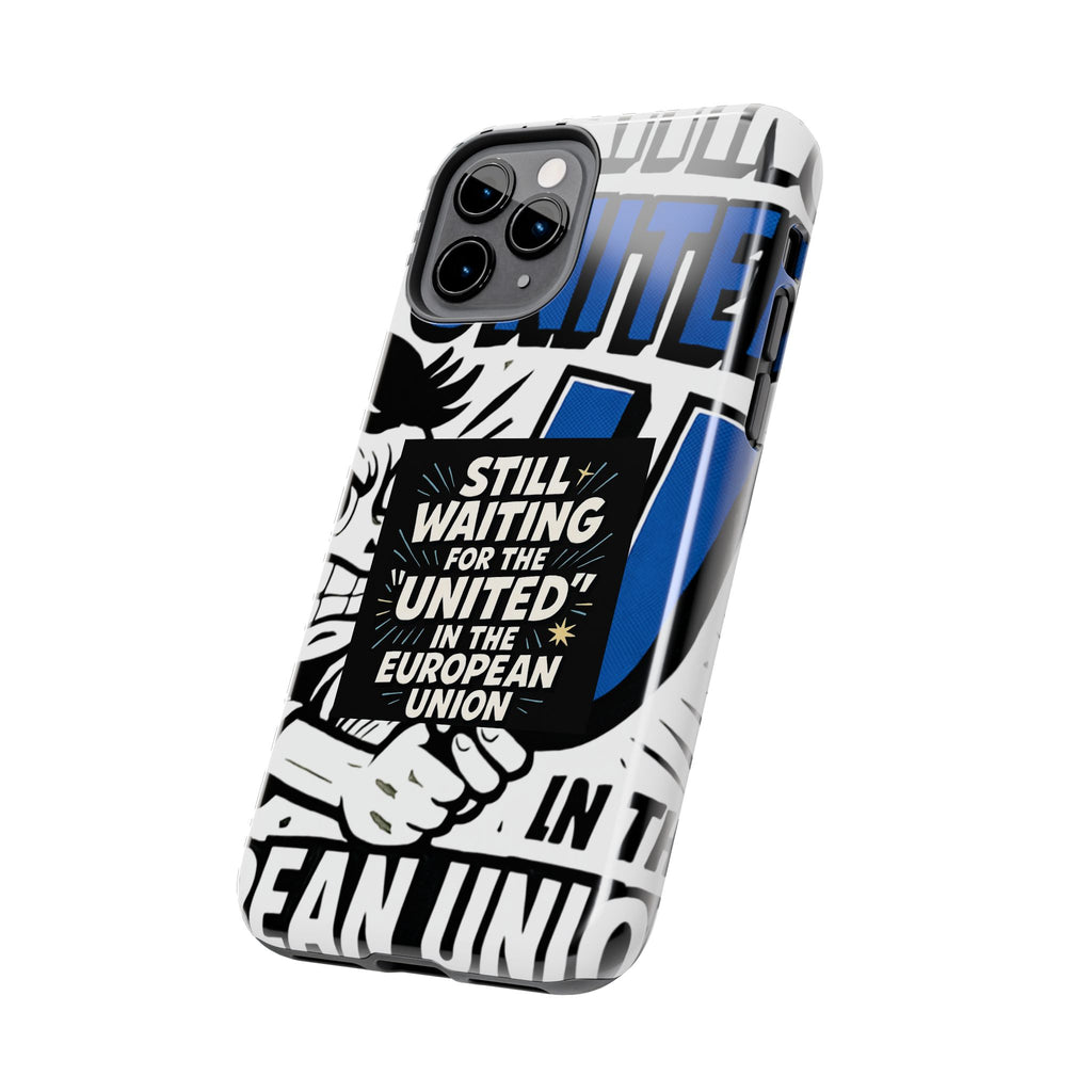 Still Waiting for the United in the European Union Phone Case | Political Protest Design