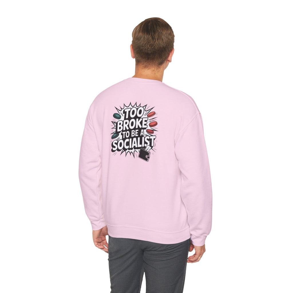 Too Broke to Be a Socialist Sweatshirt | Funny Conservative Gildan Crewneck | Anti-Woke Political Graphic Pullover