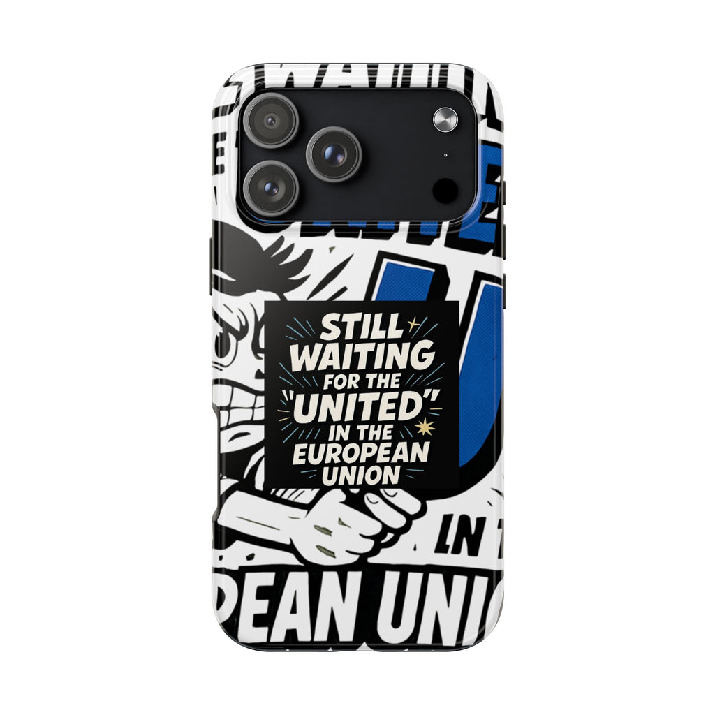 Still Waiting for the United in the European Union Phone Case | Political Protest Design