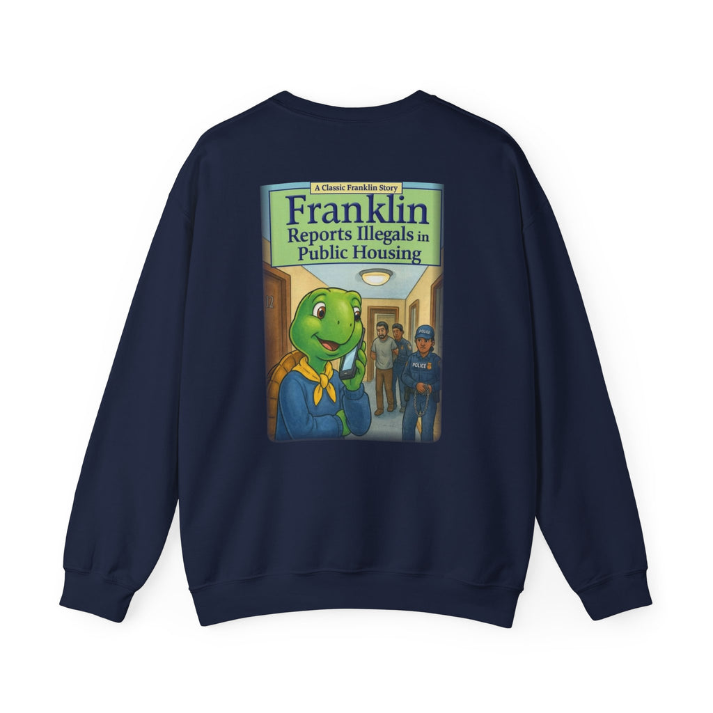 Franklin Reports Illegals in Public Housing Sweatshirt | Political Satire Crewneck