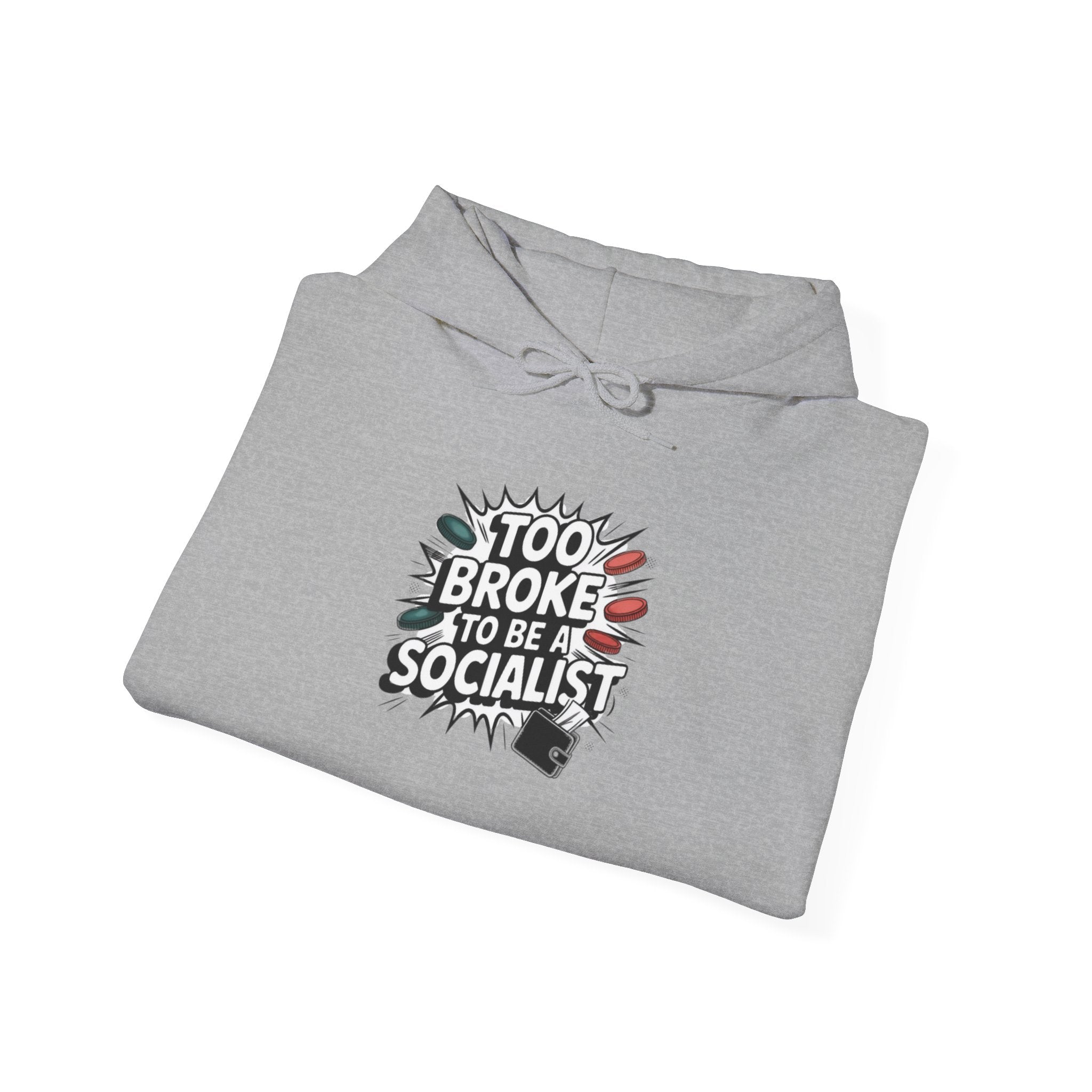Too Broke to Be a Socialist Hoodie | Funny Conservative Graphic Pullover | Anti-Woke Political Streetwear Hoodie