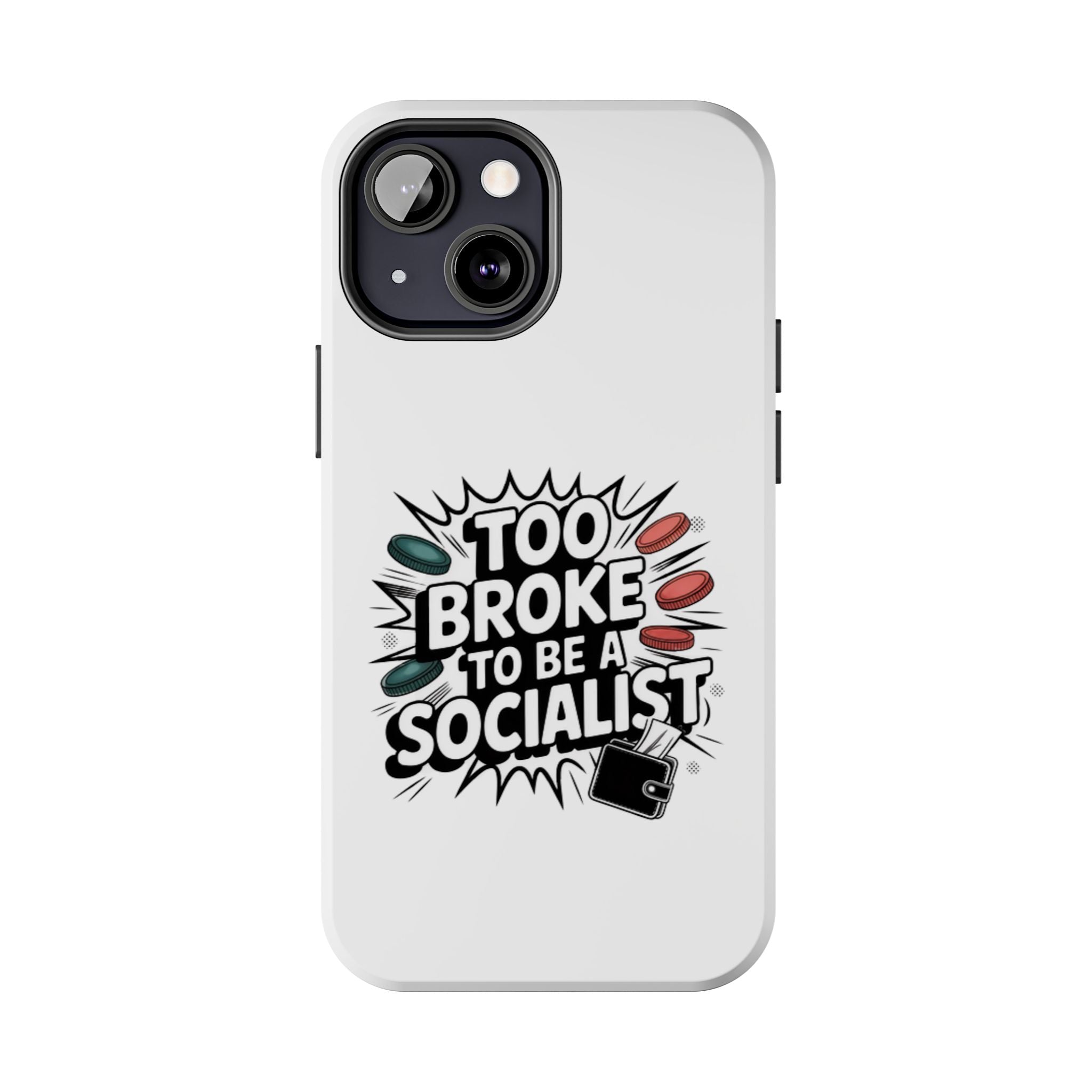 Too Broke to Be a Socialist Phone Case | Funny Conservative iPhone & Samsung Cover | Anti-Woke Political Comic Case