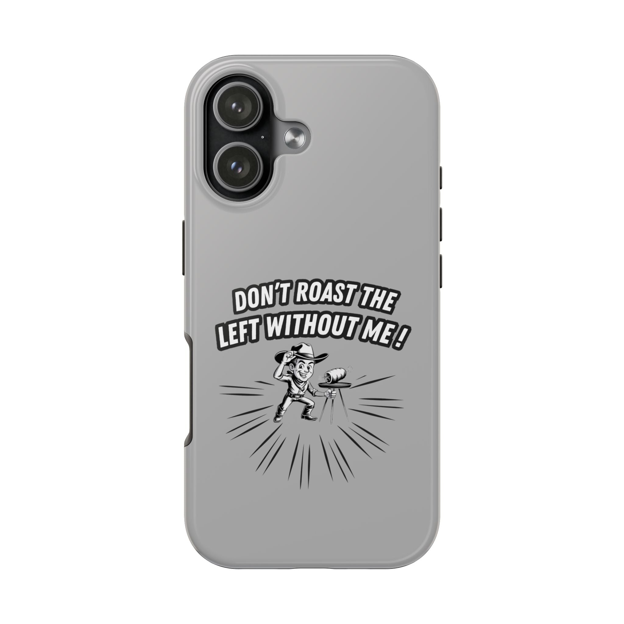 Don't Roast the Left Without Me  Case | Funny Conservative Meme Graphic Phone Cover | Anti-Woke Political Satire Right Wing Tech Accessory
