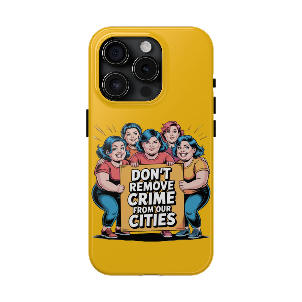 Don't Remove Crime From Our Cities iPhone Samsung Case | Anti-Woke Political Satire Right Wing Phone Cover