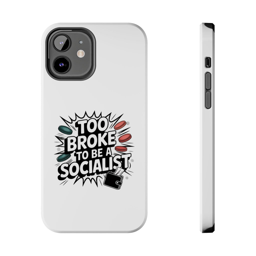 Too Broke to Be a Socialist Phone Case | Funny Conservative iPhone & Samsung Cover | Anti-Woke Political Comic Case