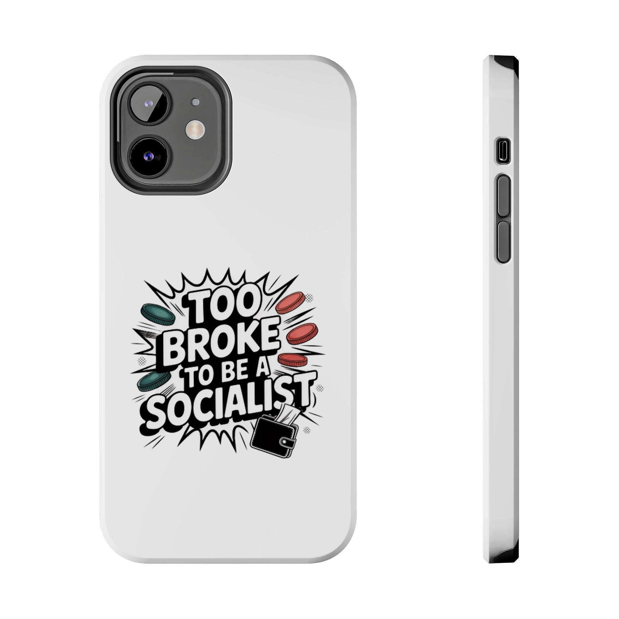 Too Broke to Be a Socialist Phone Case | Funny Conservative iPhone & Samsung Cover | Anti-Woke Political Comic Case