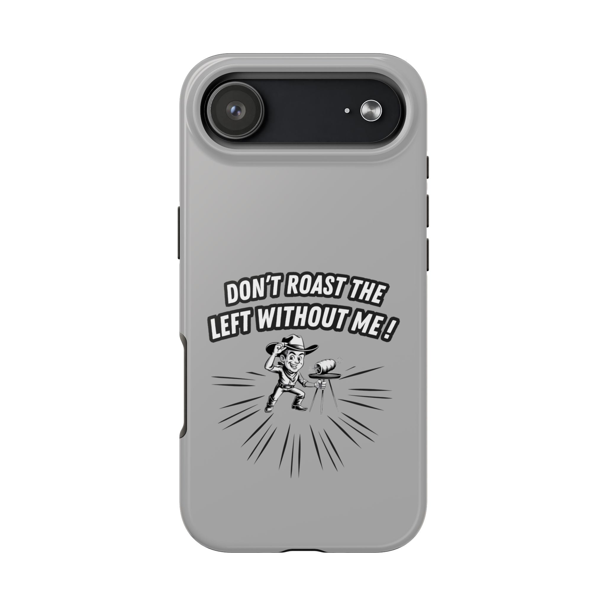 Don't Roast the Left Without Me  Case | Funny Conservative Meme Graphic Phone Cover | Anti-Woke Political Satire Right Wing Tech Accessory