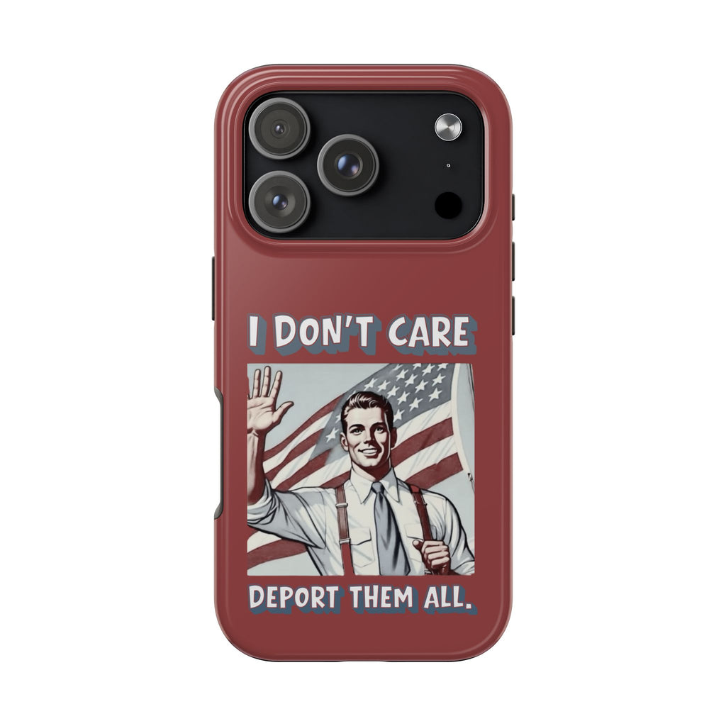 I DON'T CARE DEPORT THEM ALL Tough Phone Case — Retro Patriotic Protective Phone Cover