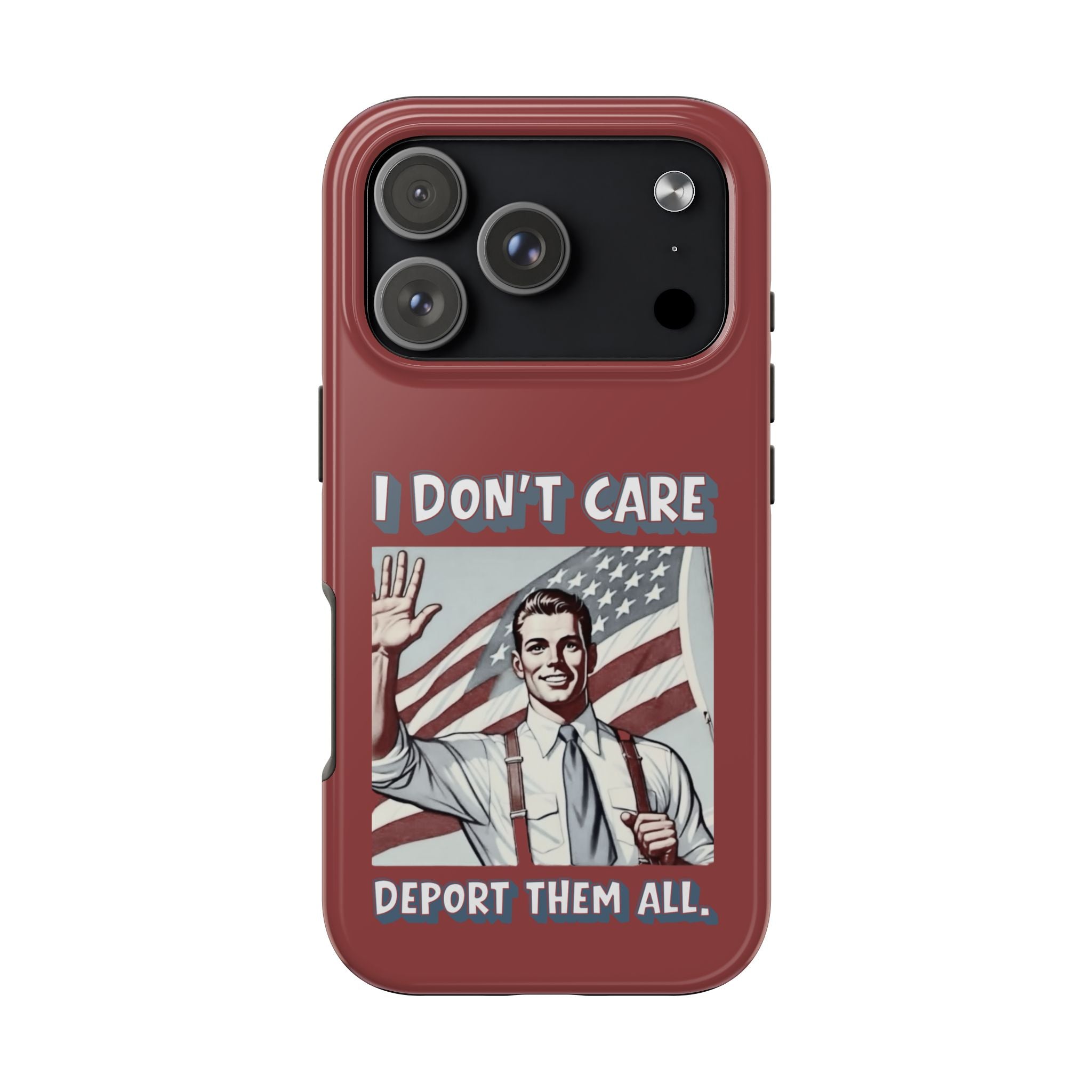 I DON'T CARE DEPORT THEM ALL Tough Phone Case — Retro Patriotic Protective Phone Cover