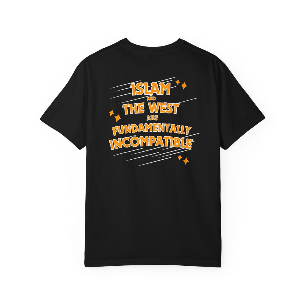 Islam and the West are Fundamentally Incompatible T-Shirt | Back Print Statement Tee | Garment-Dyed Unisex Shirt