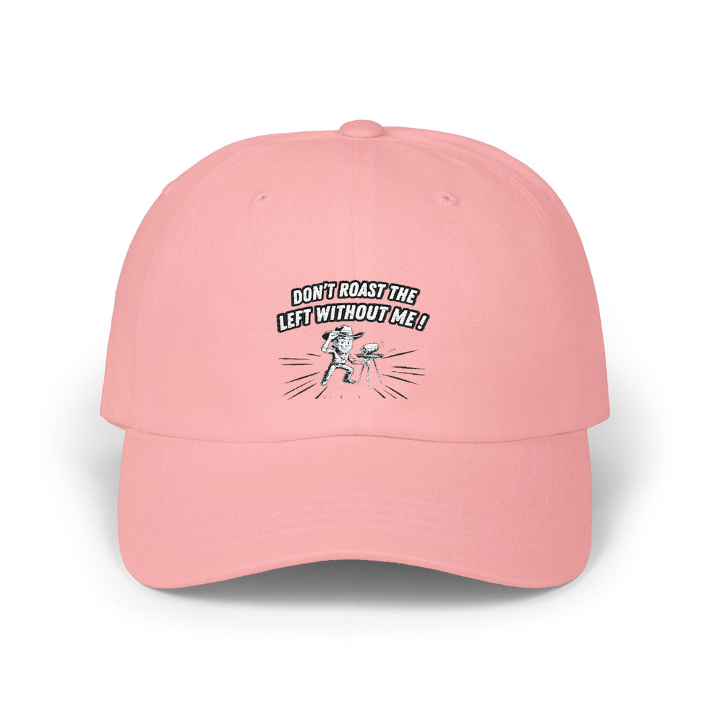 Don't Roast the Left Without Me Dad Cap | Funny Conservative Meme Graphic Hat | Anti-Woke Political Satire Right Wing Baseball Cap