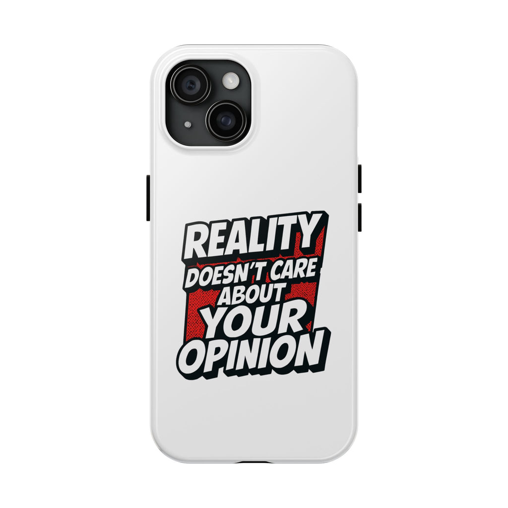 Reality Doesn't Care About Your Opinion Phone Case | Funny Conservative iPhone & Samsung Cover | Anti-Woke Political Graphic Case
