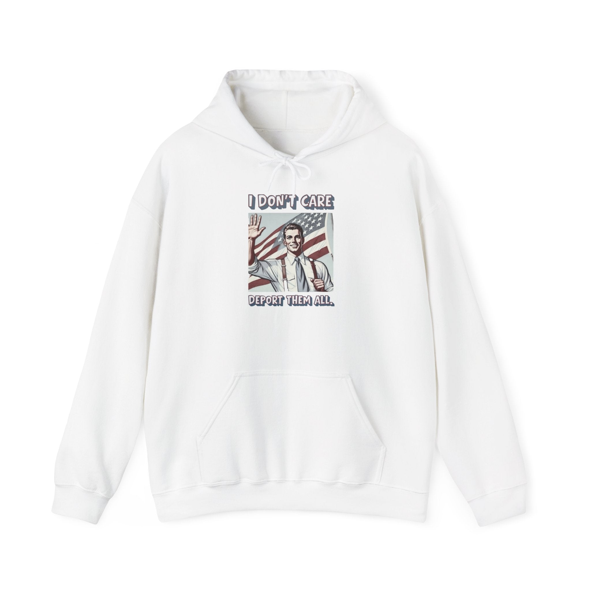 I DON'T CARE DEPORT THEM ALL —  Retro Patriotic Hoodie