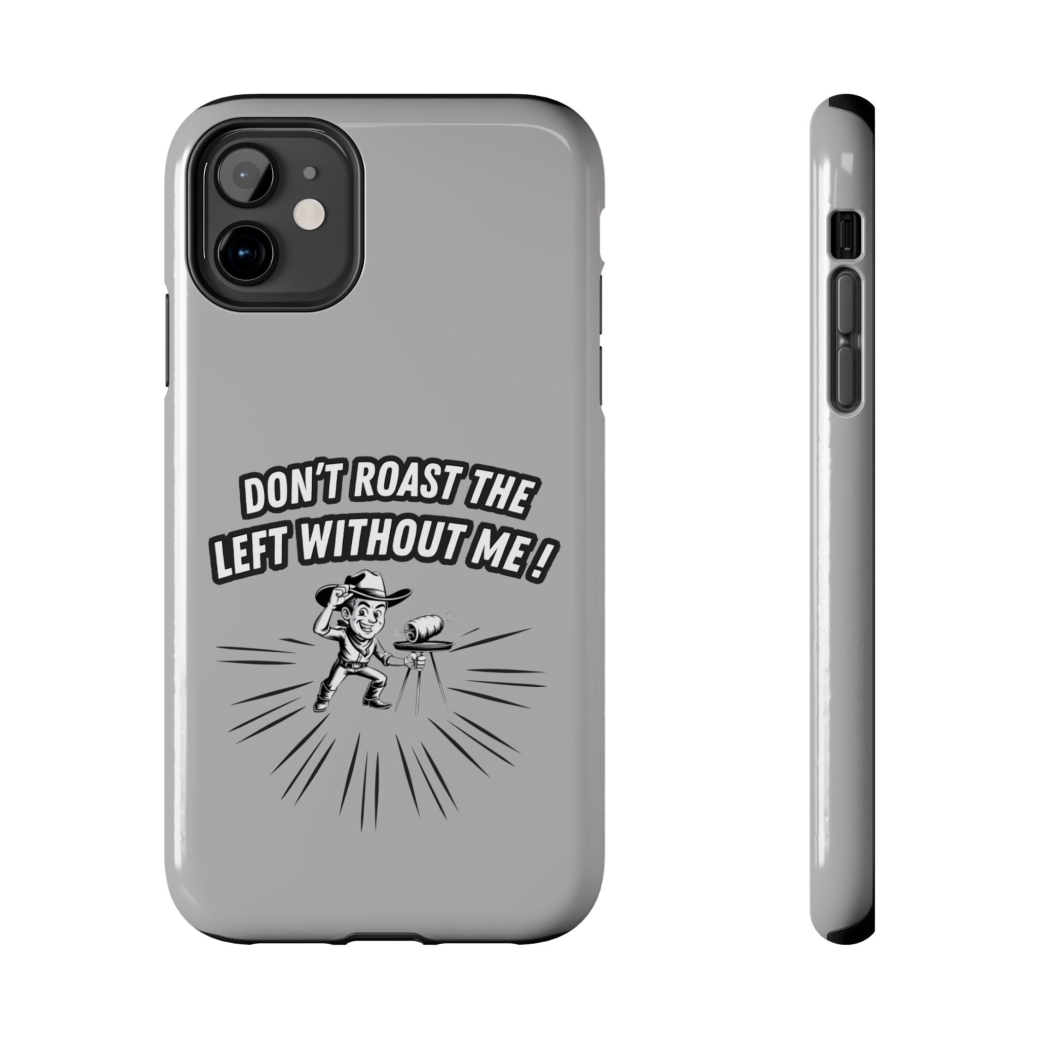Don't Roast the Left Without Me  Case | Funny Conservative Meme Graphic Phone Cover | Anti-Woke Political Satire Right Wing Tech Accessory