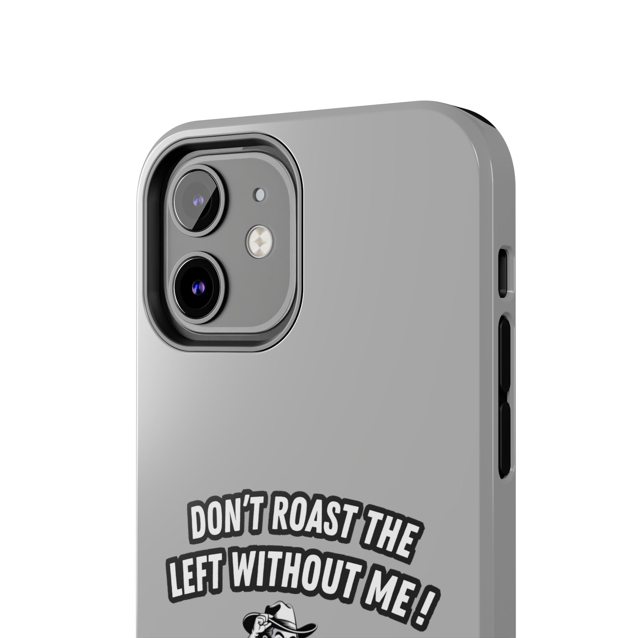 Don't Roast the Left Without Me  Case | Funny Conservative Meme Graphic Phone Cover | Anti-Woke Political Satire Right Wing Tech Accessory