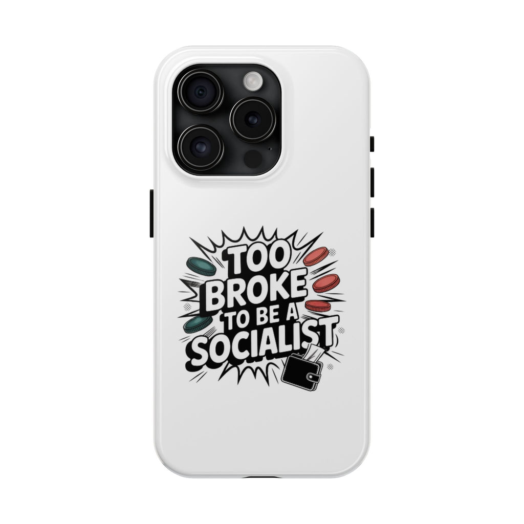 Too Broke to Be a Socialist Phone Case | Funny Conservative iPhone & Samsung Cover | Anti-Woke Political Comic Case