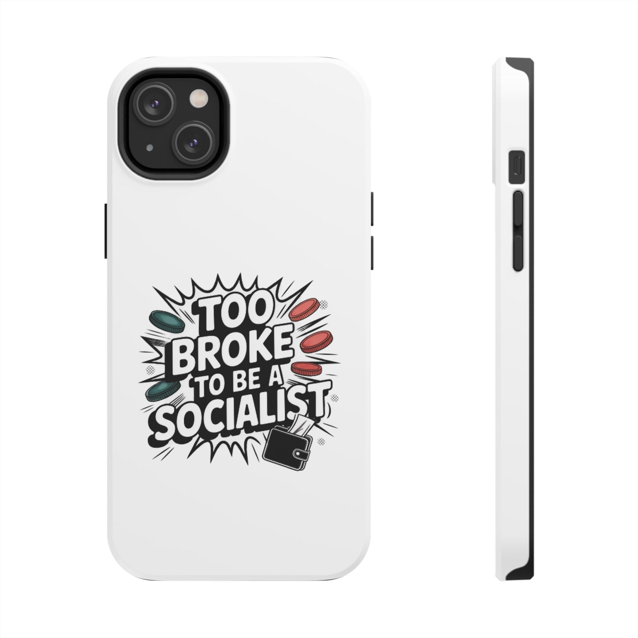Too Broke to Be a Socialist Phone Case | Funny Conservative iPhone & Samsung Cover | Anti-Woke Political Comic Case