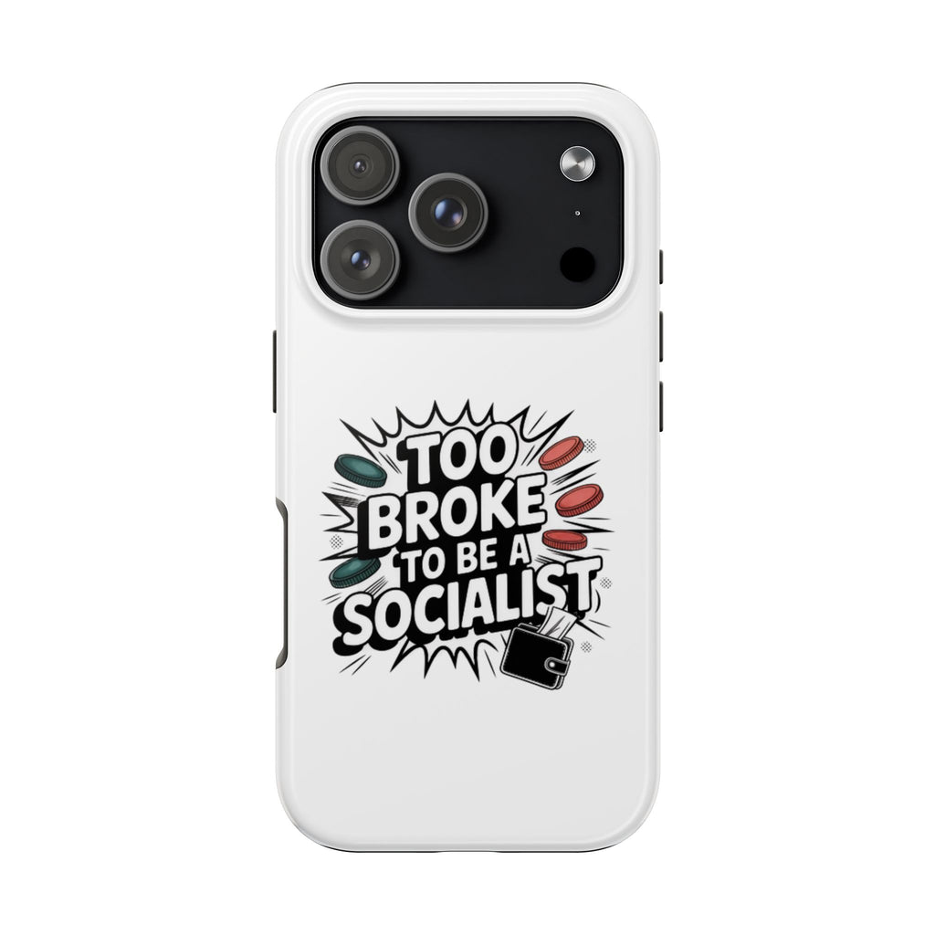 Too Broke to Be a Socialist Phone Case | Funny Conservative iPhone & Samsung Cover | Anti-Woke Political Comic Case