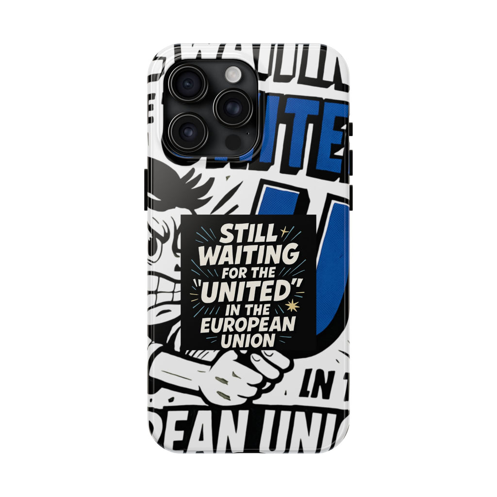 Still Waiting for the United in the European Union Phone Case | Political Protest Design