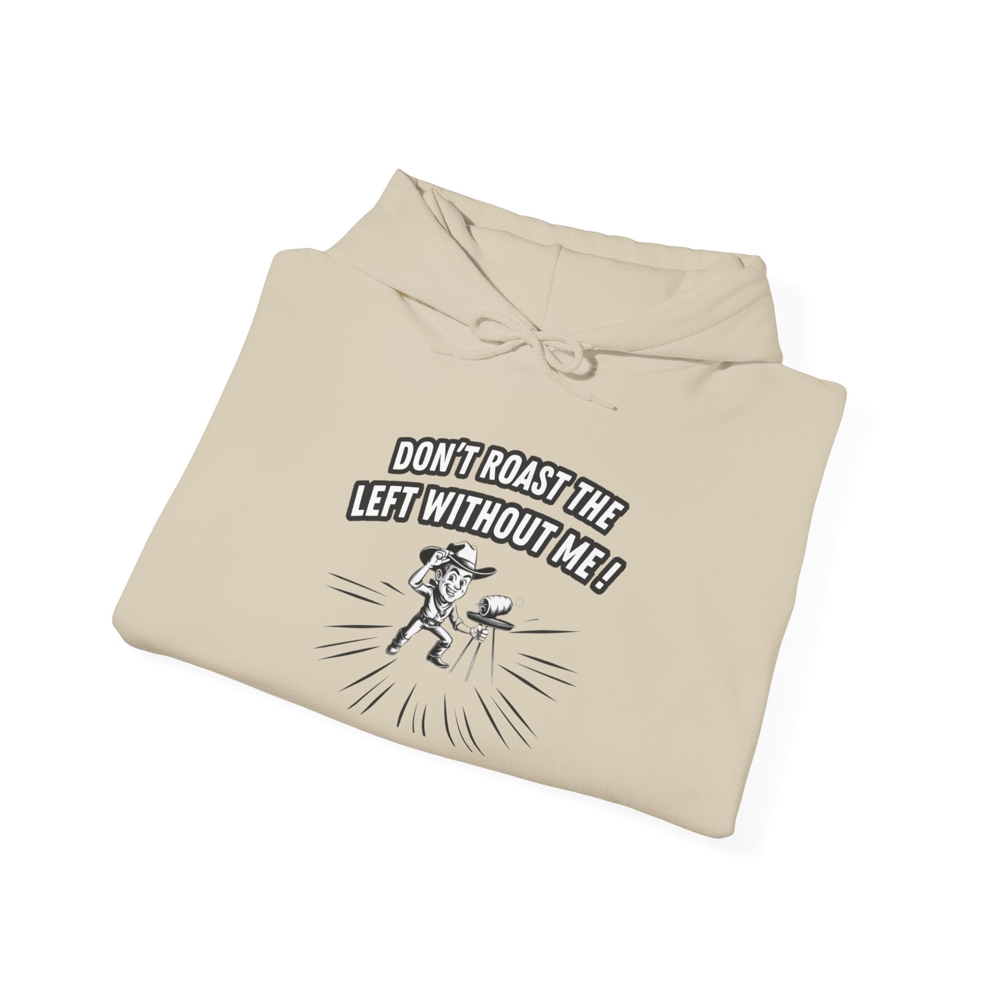 Don't Roast the Left Without Me Hoodie | Funny Conservative Meme Graphic Pullover | Anti-Woke Political Satire Right Wing Hooded Sweatshirt