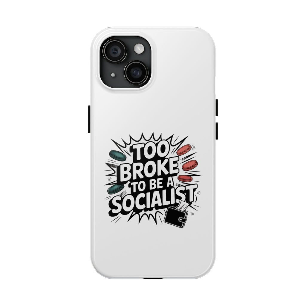 Too Broke to Be a Socialist Phone Case | Funny Conservative iPhone & Samsung Cover | Anti-Woke Political Comic Case