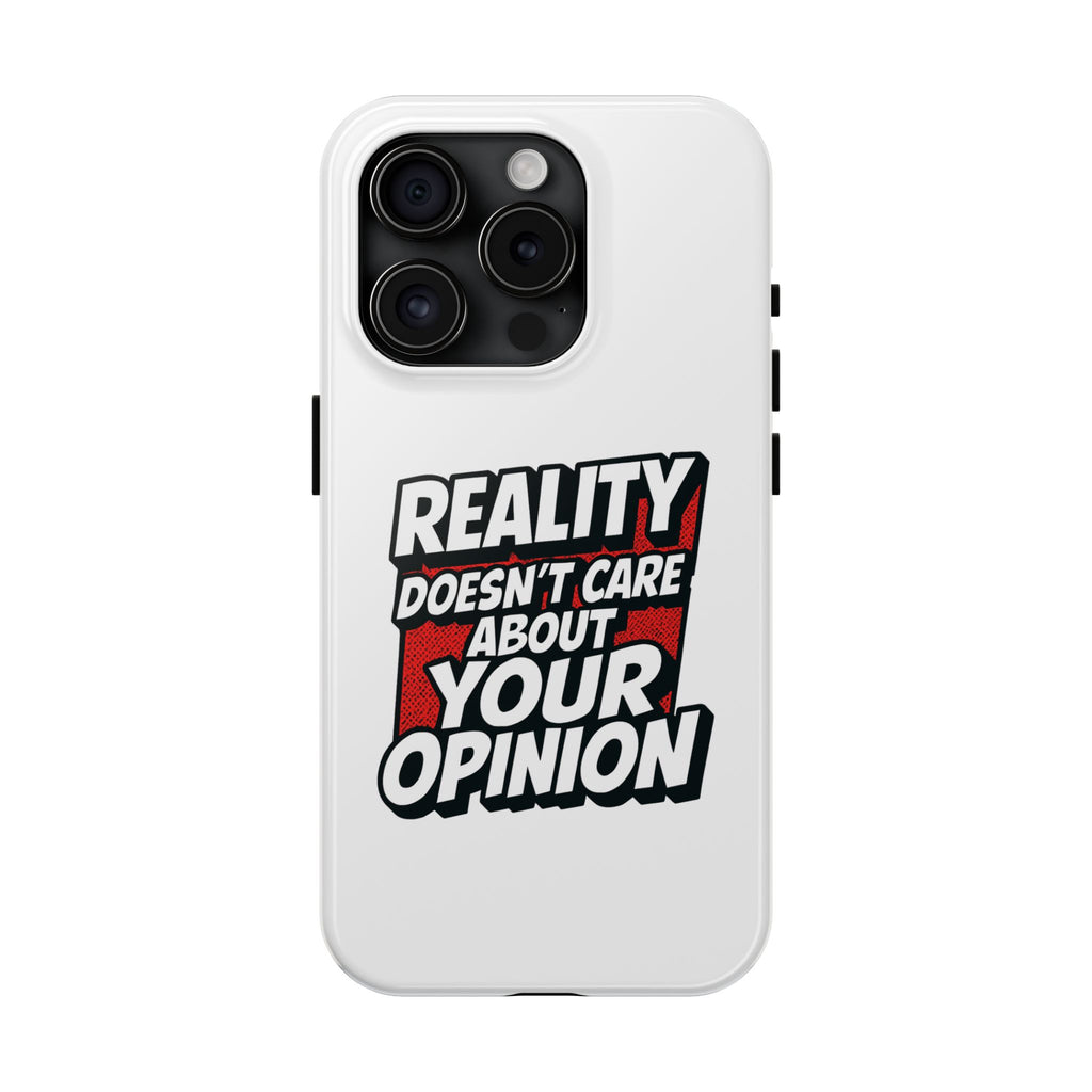 Reality Doesn't Care About Your Opinion Phone Case | Funny Conservative iPhone & Samsung Cover | Anti-Woke Political Graphic Case