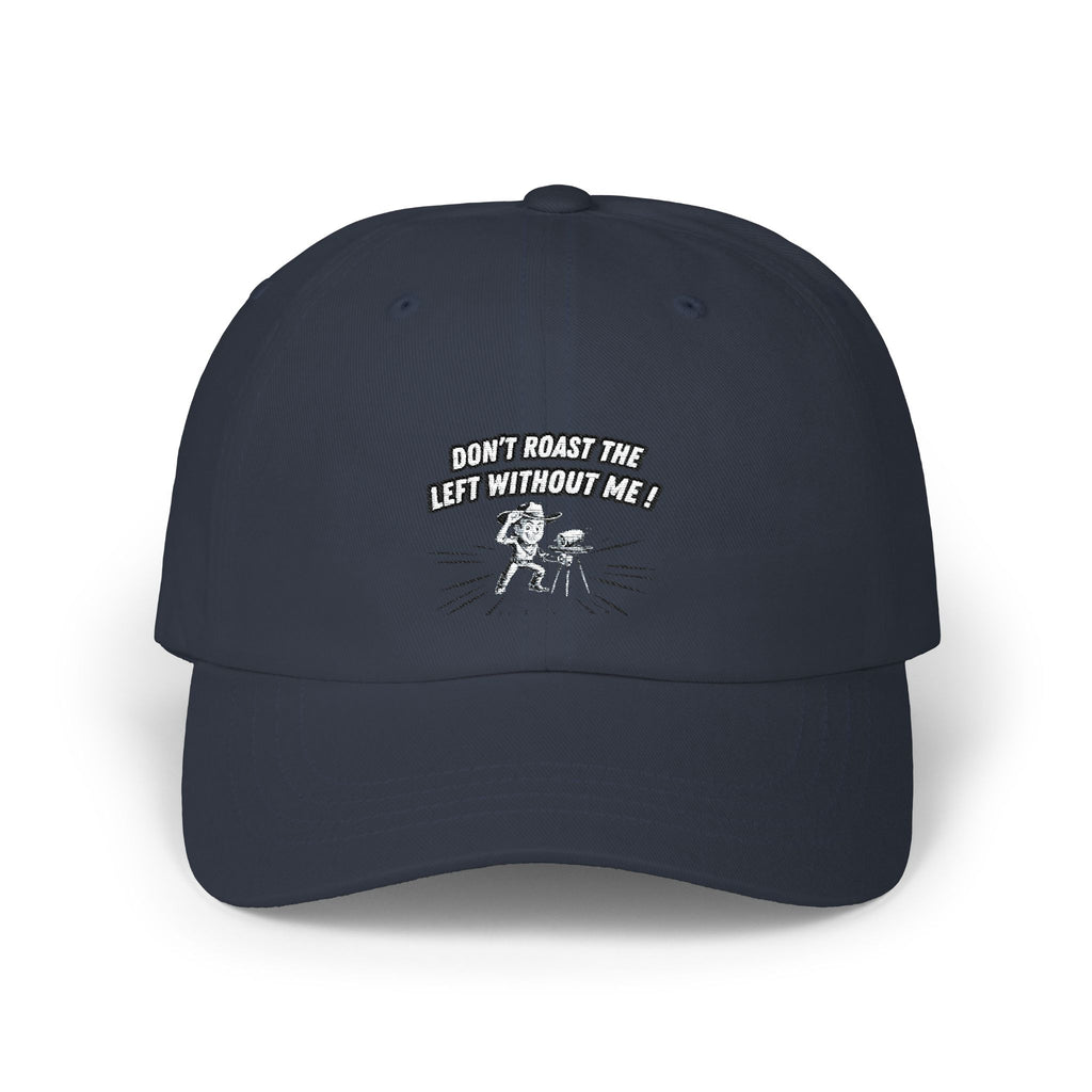 Don't Roast the Left Without Me Dad Cap | Funny Conservative Meme Graphic Hat | Anti-Woke Political Satire Right Wing Baseball Cap