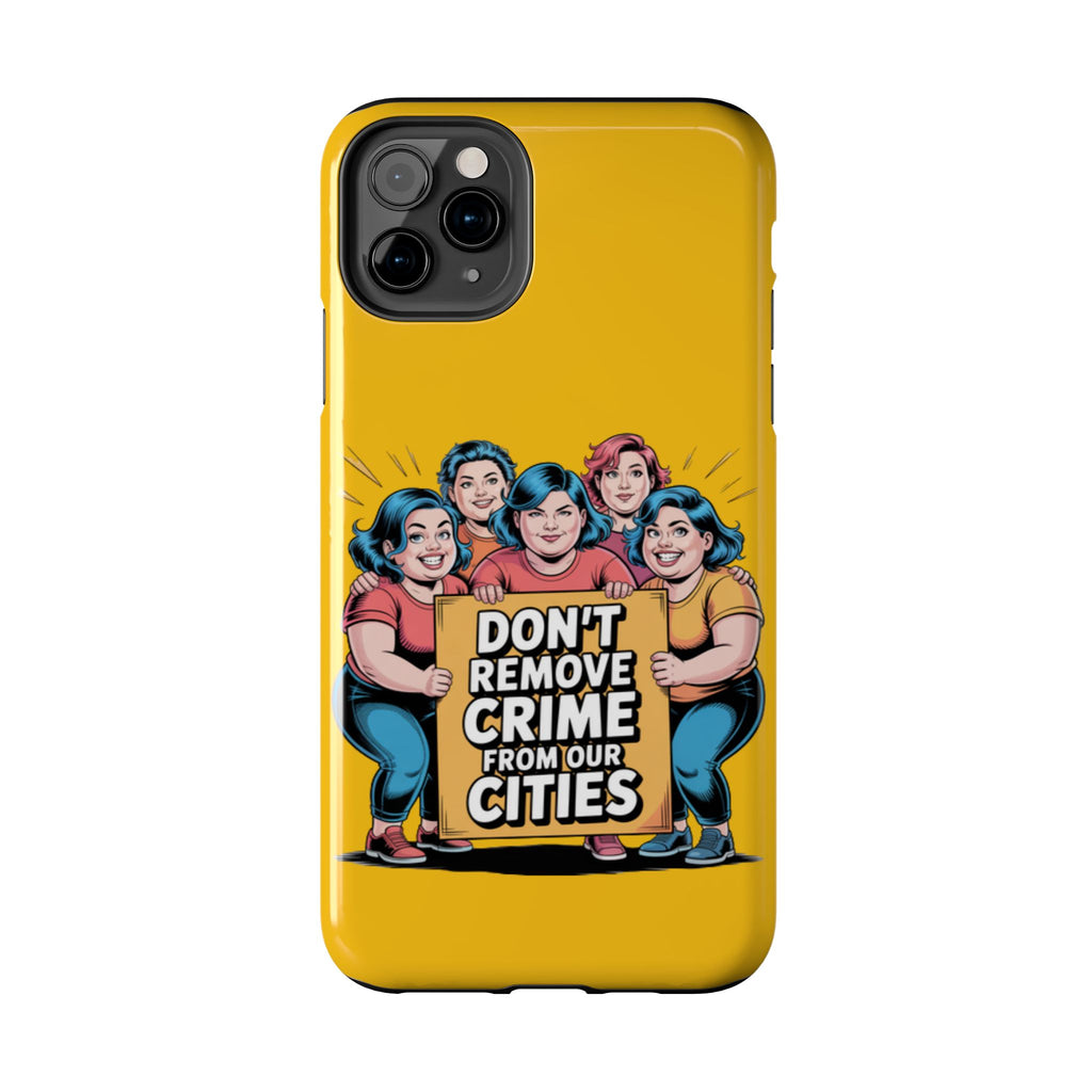 Don't Remove Crime From Our Cities iPhone Samsung Case | Anti-Woke Political Satire Right Wing Phone Cover