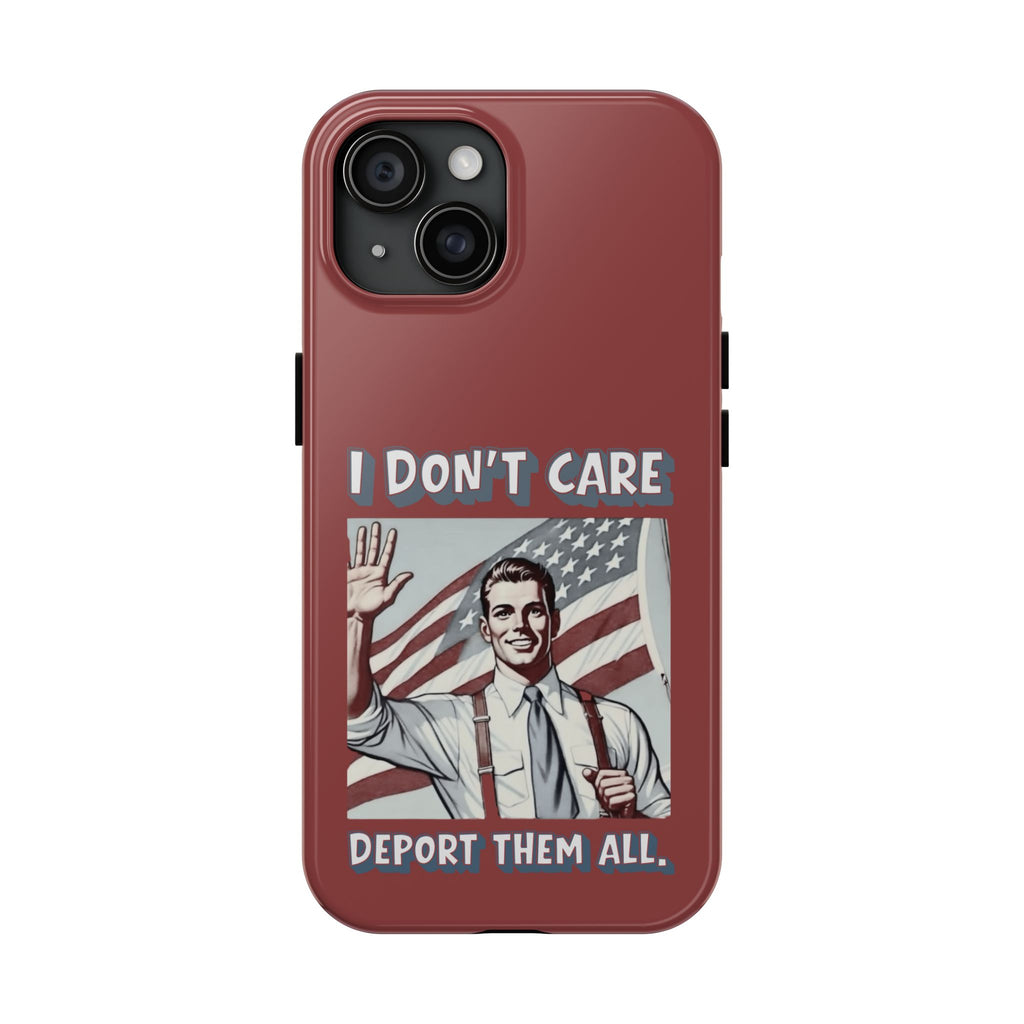 I DON'T CARE DEPORT THEM ALL Tough Phone Case — Retro Patriotic Protective Phone Cover