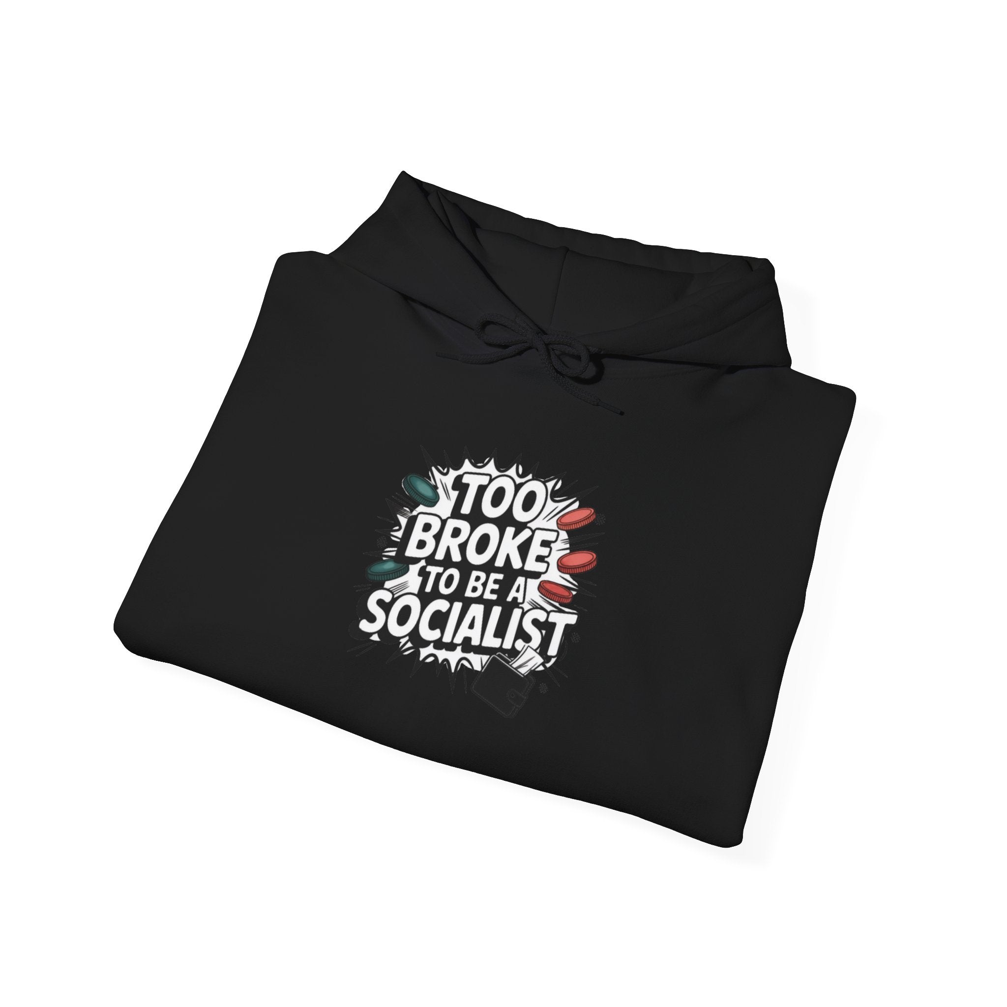 Too Broke to Be a Socialist Hoodie | Funny Conservative Graphic Pullover | Anti-Woke Political Streetwear Hoodie