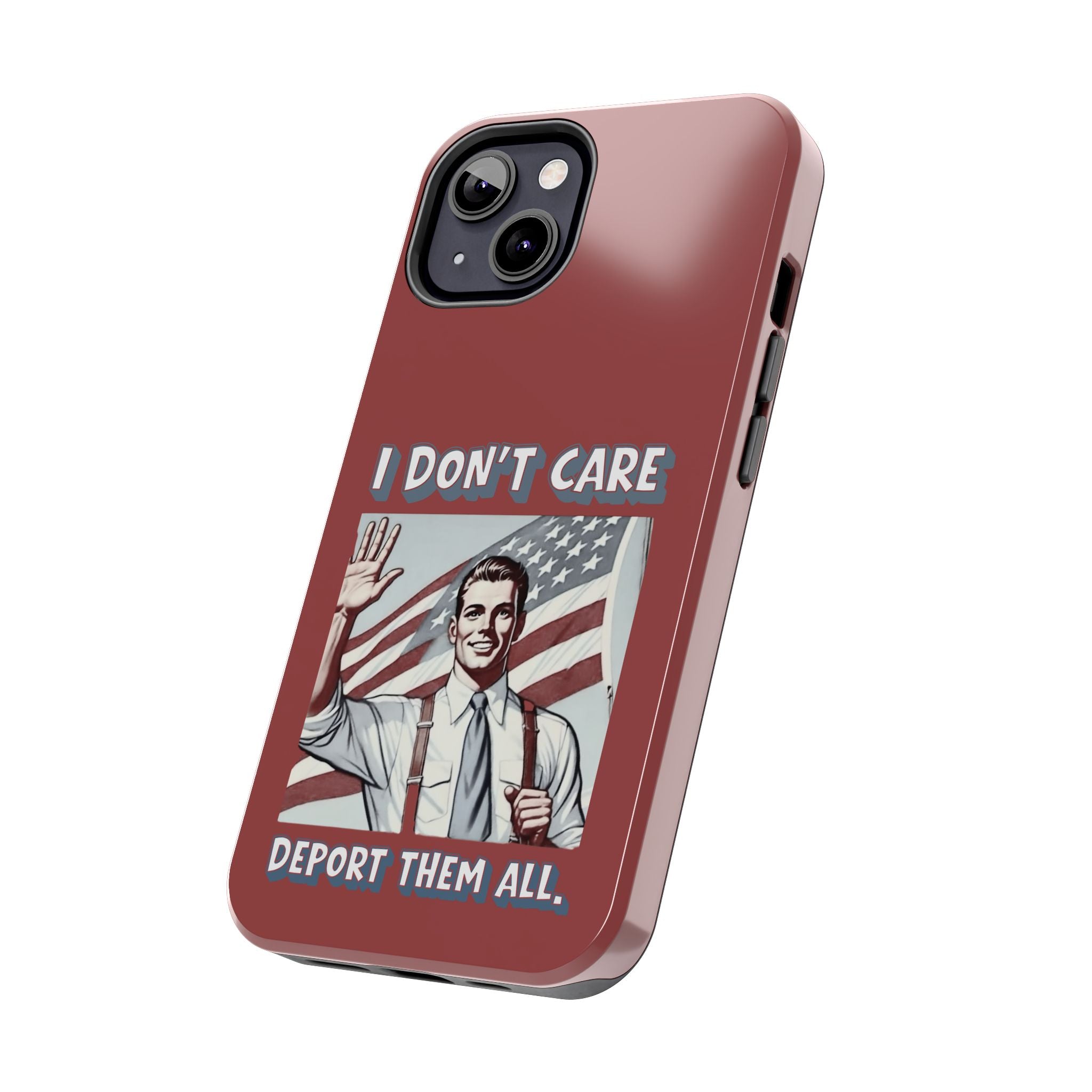 I DON'T CARE DEPORT THEM ALL Tough Phone Case — Retro Patriotic Protective Phone Cover