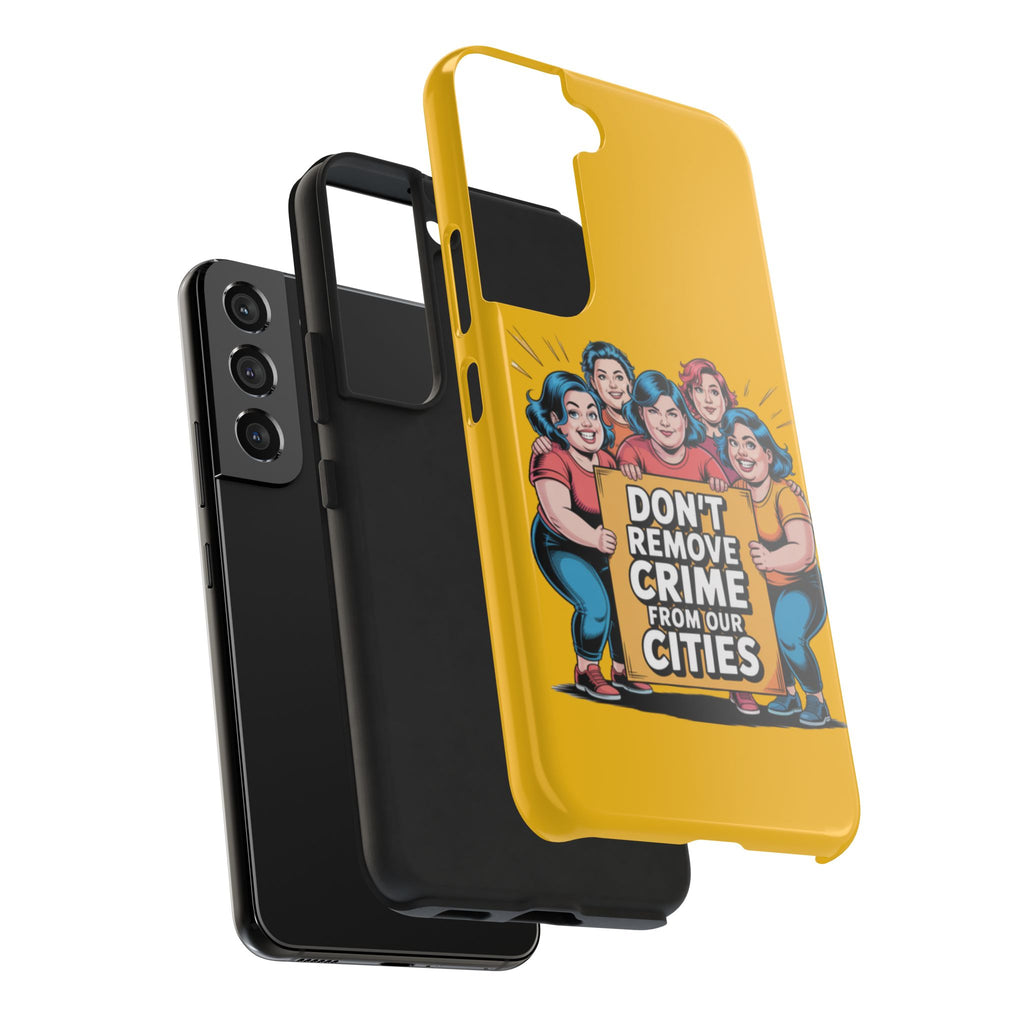 Don't Remove Crime From Our Cities iPhone Samsung Case | Anti-Woke Political Satire Right Wing Phone Cover