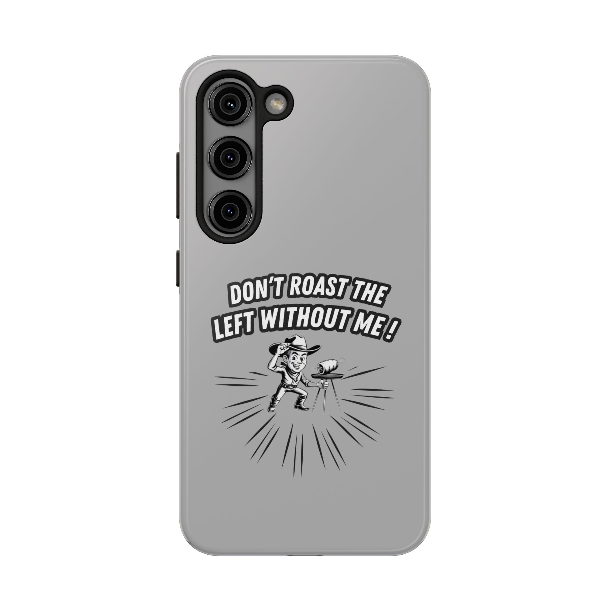 Don't Roast the Left Without Me  Case | Funny Conservative Meme Graphic Phone Cover | Anti-Woke Political Satire Right Wing Tech Accessory