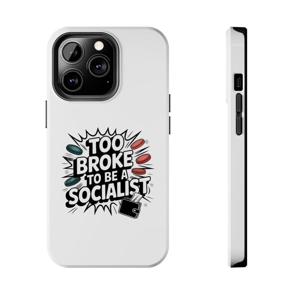 Too Broke to Be a Socialist Phone Case | Funny Conservative iPhone & Samsung Cover | Anti-Woke Political Comic Case