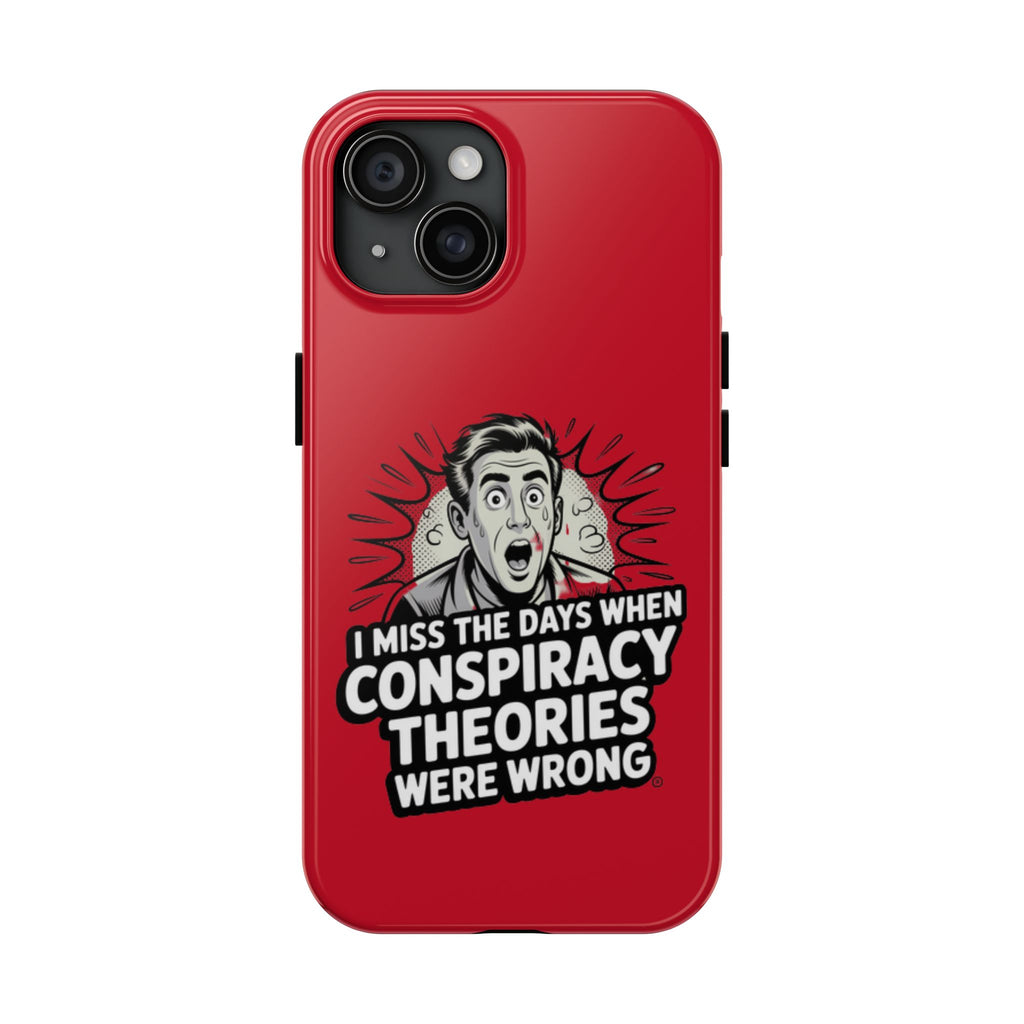 I Miss the Days When Conspiracy Theories Were Wrong Phone Case | iPhone & Samsung Cover