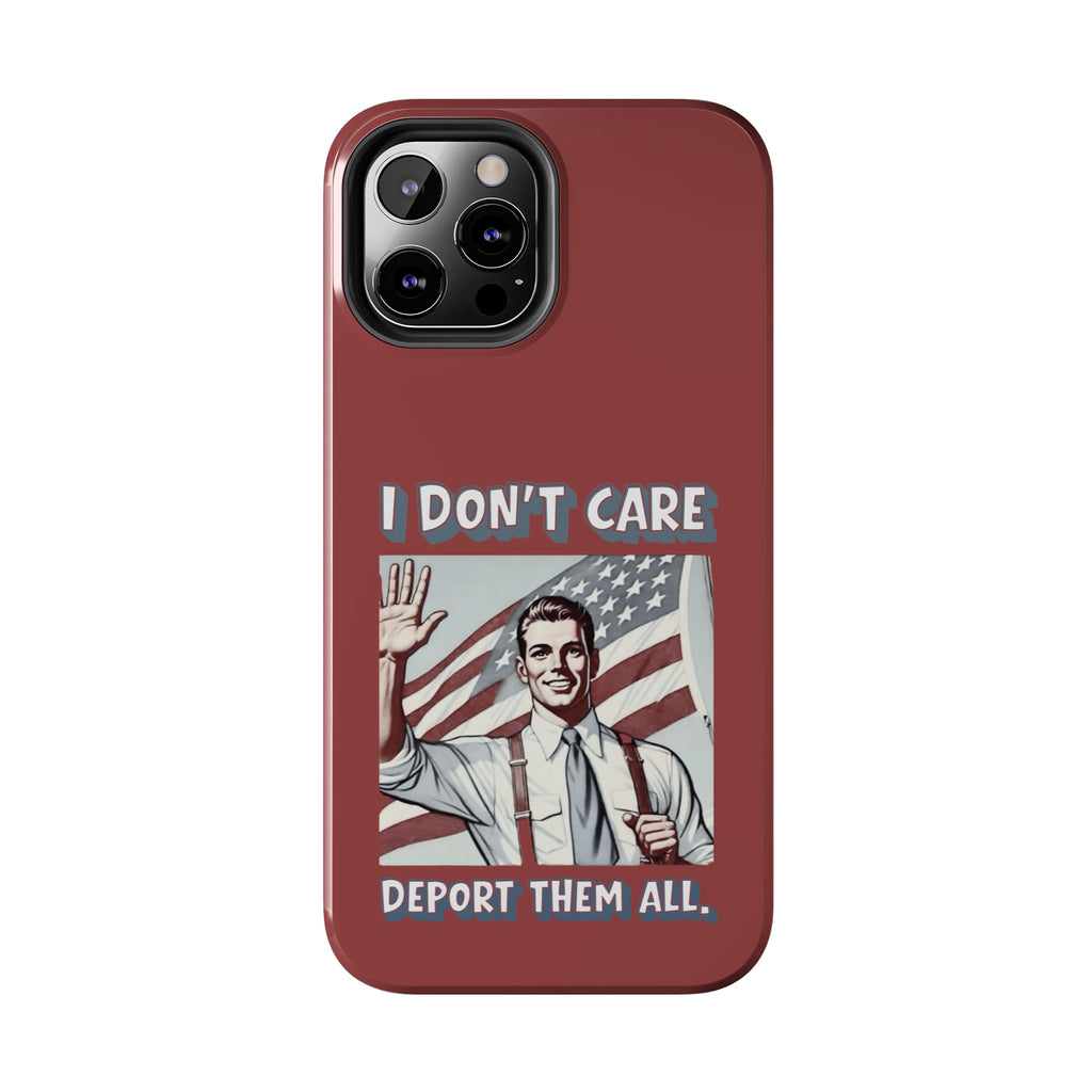 I DON'T CARE DEPORT THEM ALL Tough Phone Case — Retro Patriotic Protective Phone Cover