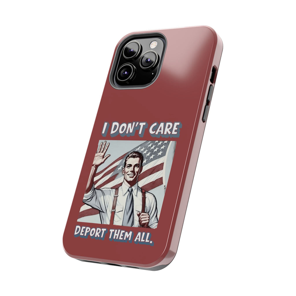 I DON'T CARE DEPORT THEM ALL Tough Phone Case — Retro Patriotic Protective Phone Cover