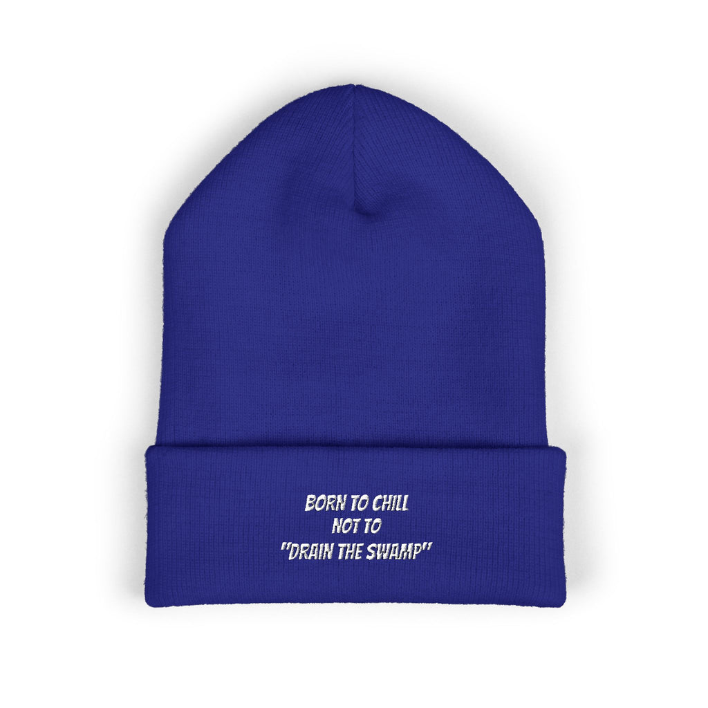 Born to Chill Not to Drain the Swamp Beanie | Anti-Woke Conservative Political Parody Right Wing Embroidered Beanie