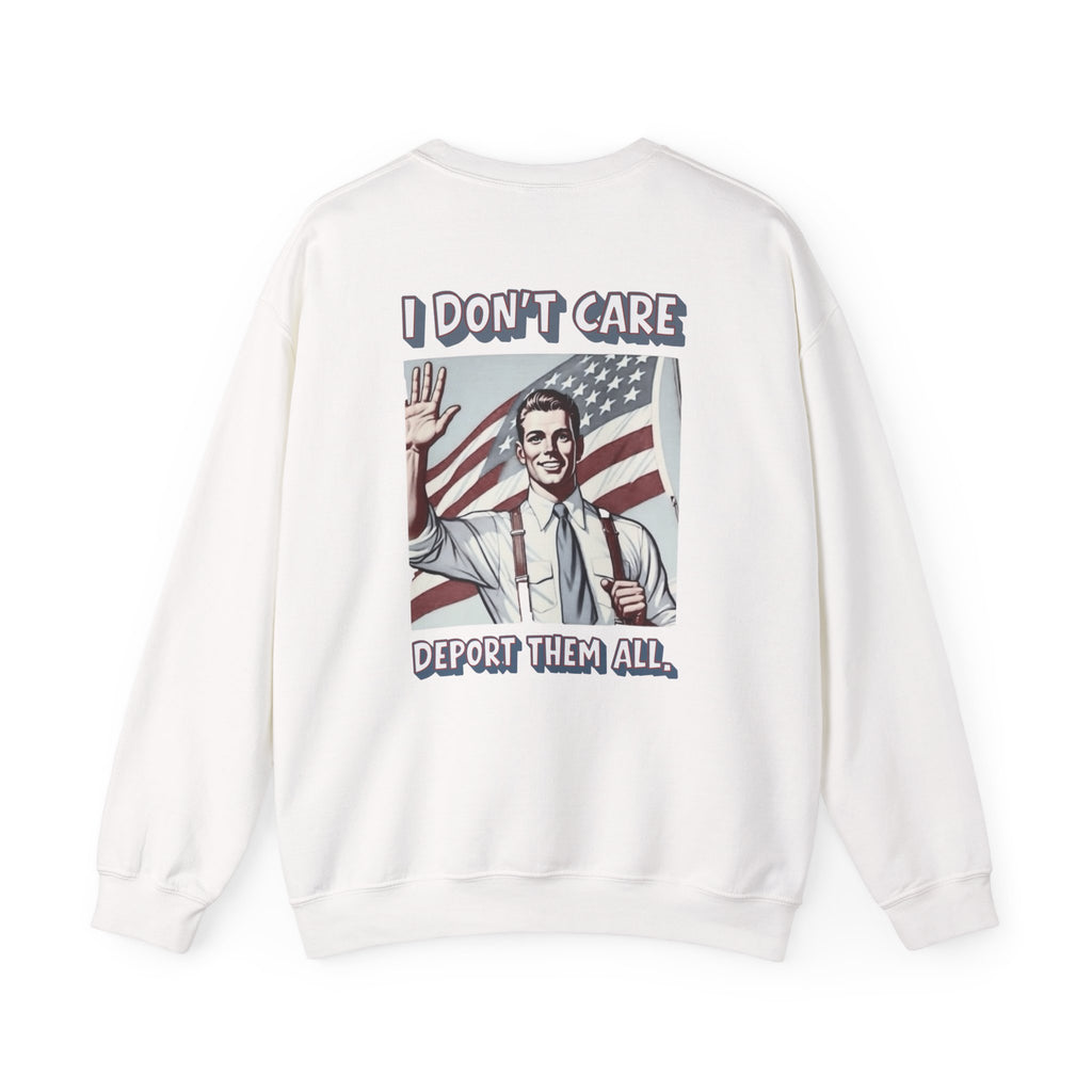 I DON'T CARE DEPORT THEM ALL Crewneck Sweatshirt — Retro American Flag Statement Pullover
