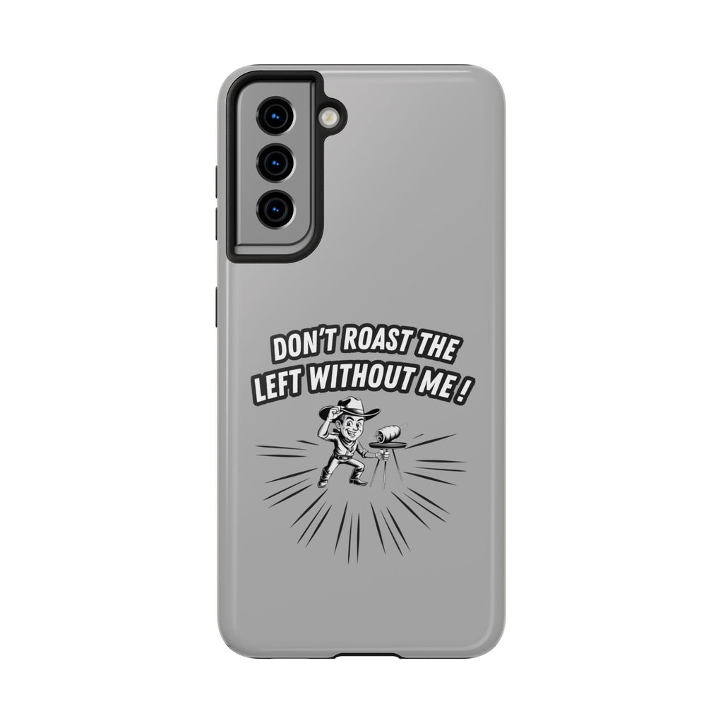 Don't Roast the Left Without Me  Case | Funny Conservative Meme Graphic Phone Cover | Anti-Woke Political Satire Right Wing Tech Accessory