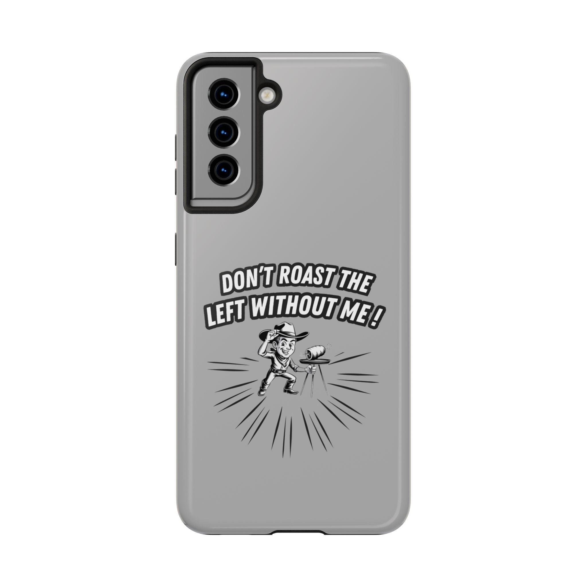 Don't Roast the Left Without Me  Case | Funny Conservative Meme Graphic Phone Cover | Anti-Woke Political Satire Right Wing Tech Accessory