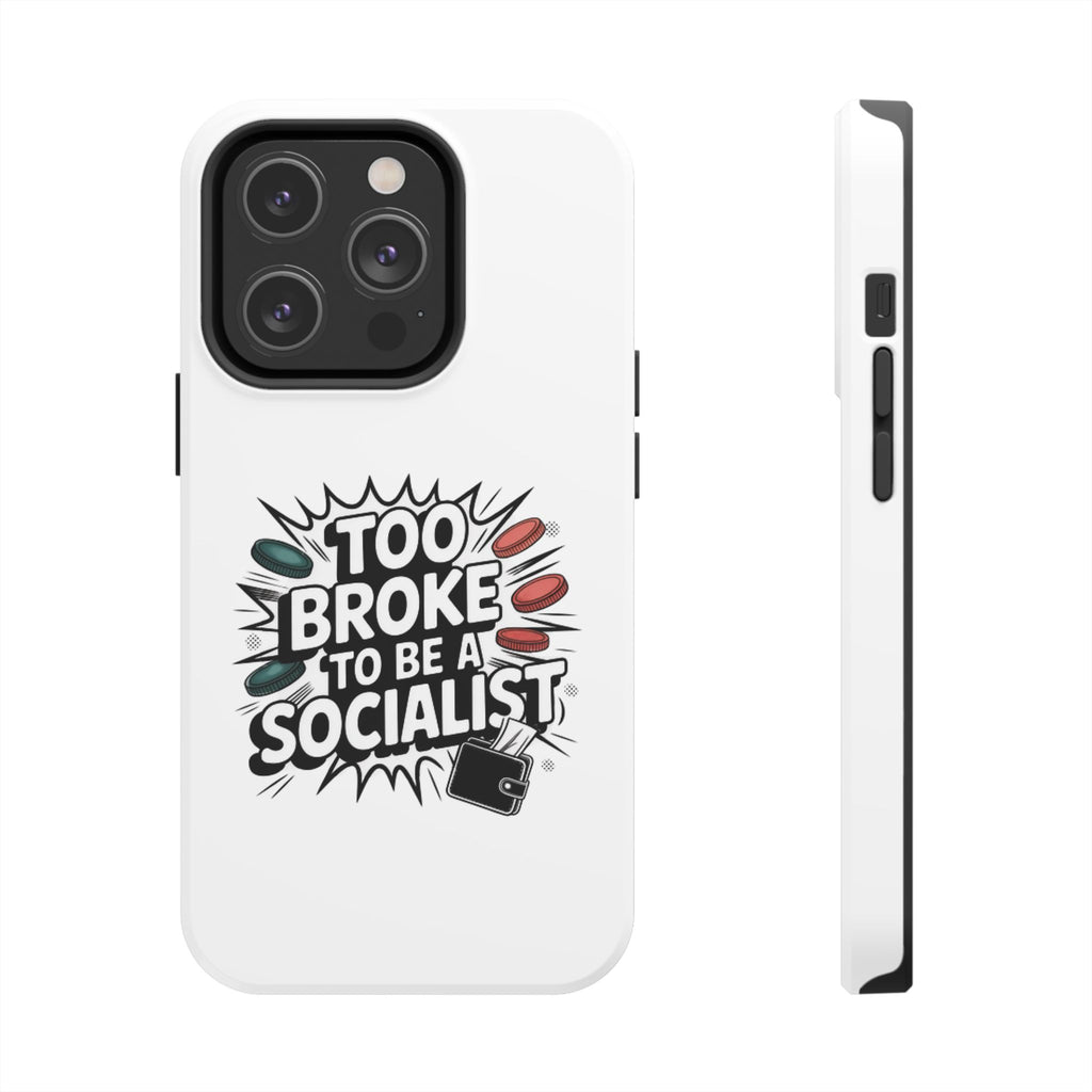 Too Broke to Be a Socialist Phone Case | Funny Conservative iPhone & Samsung Cover | Anti-Woke Political Comic Case