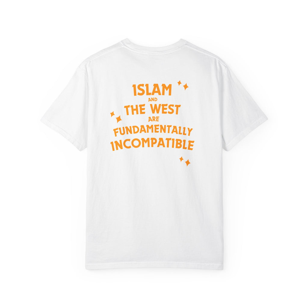 Islam and the West are Fundamentally Incompatible T-Shirt | Back Print Statement Tee | Garment-Dyed Unisex Shirt