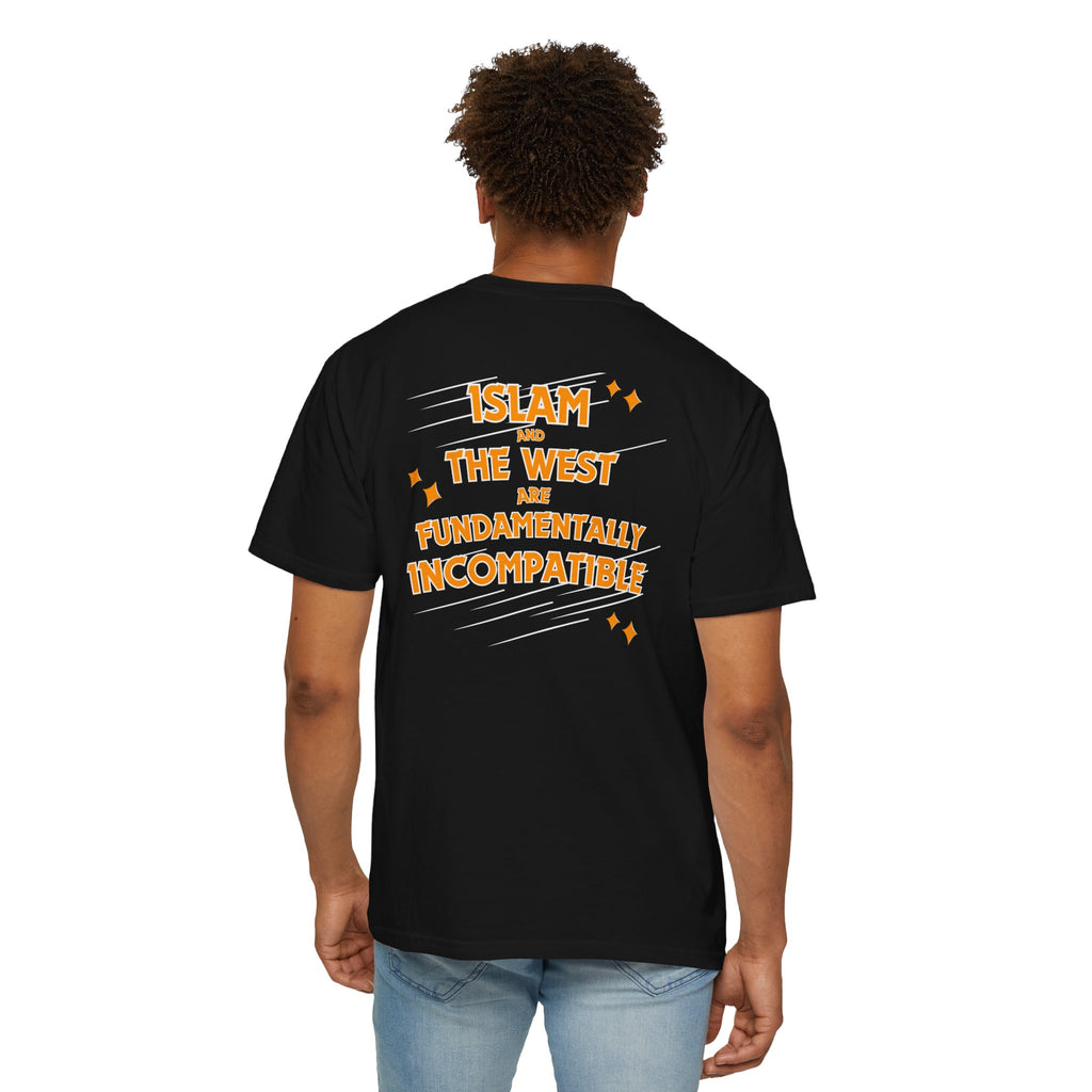 Islam and the West are Fundamentally Incompatible T-Shirt | Back Print Statement Tee | Garment-Dyed Unisex Shirt