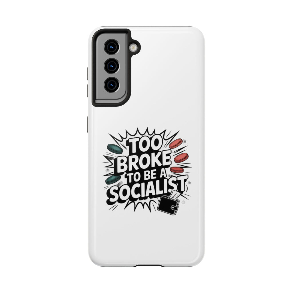 Too Broke to Be a Socialist Phone Case | Funny Conservative iPhone & Samsung Cover | Anti-Woke Political Comic Case
