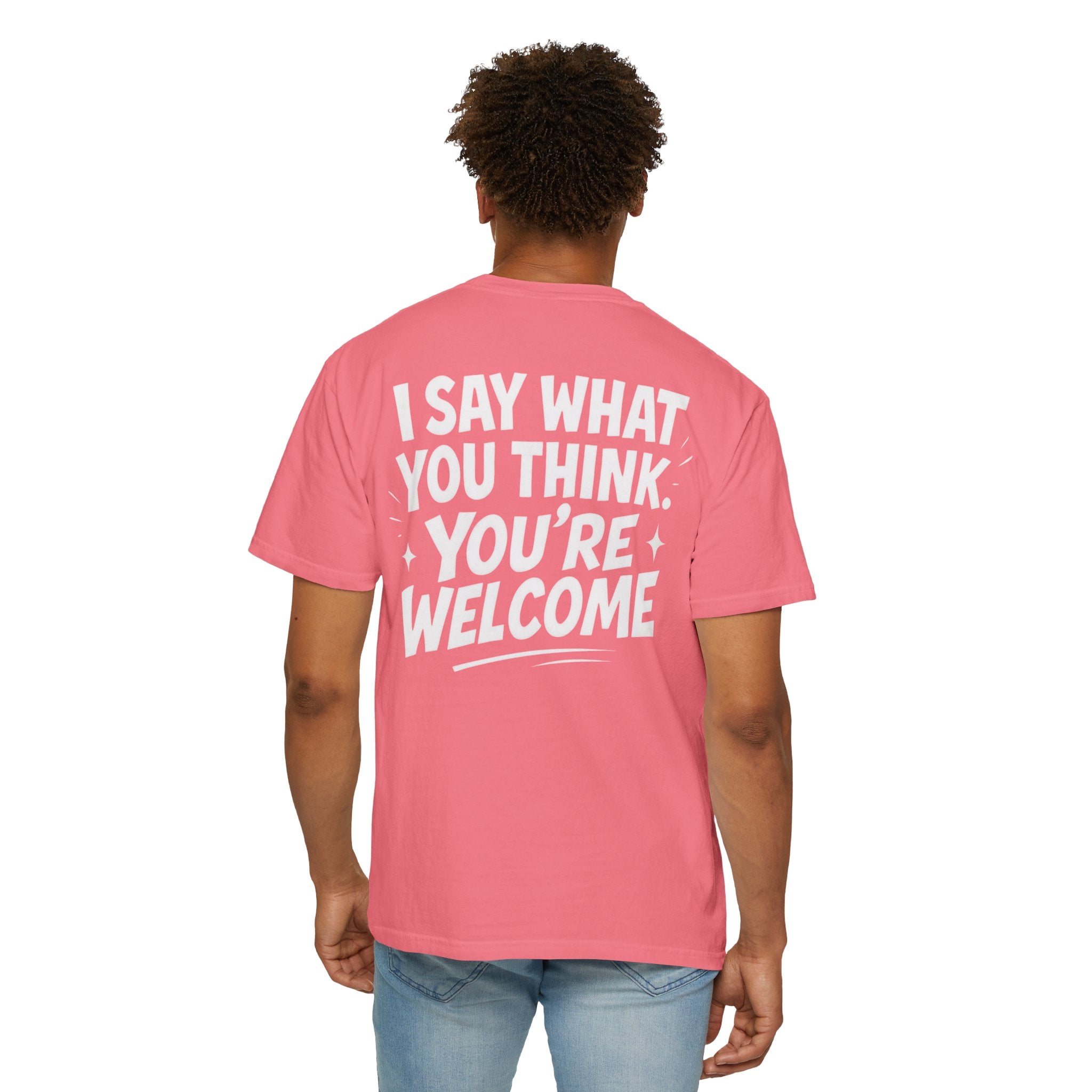 I Say What You Think T-shirt | Statement Streetwear Graphic Tee